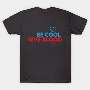 be cool, give blood T-Shirt